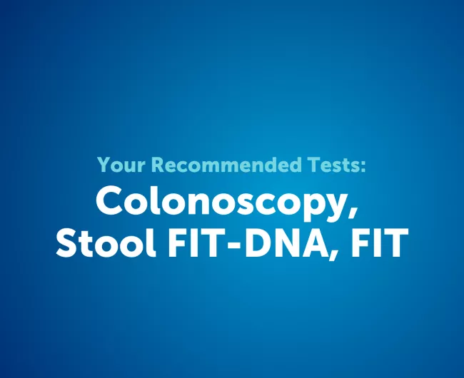 Your recommended tests: colonoscopy, stool FIT-DNA, FIT