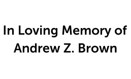 In Loving Memory of Andrew Z. Brown