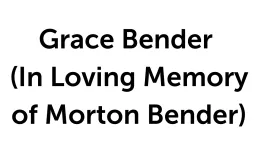 Grace Bender (In Loving Memory of Morton Bender)