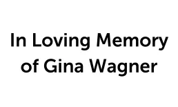 In Loving Memory of Gina Wagner